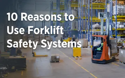 10 Reasons to Use Forklift Safety Systems