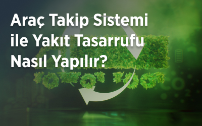 Araç Takip Sistemi ile Yakıt Tasarrufu Nasıl Yapılır?