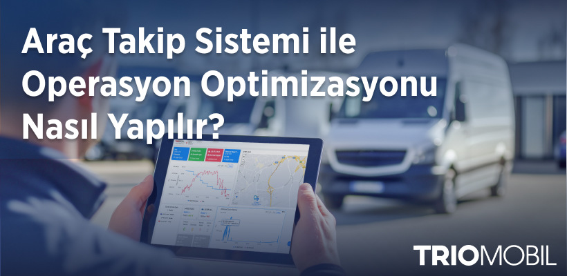 Araç Takip Sistemi ile Operasyon Optimizasyonu Nasıl Yapılır?