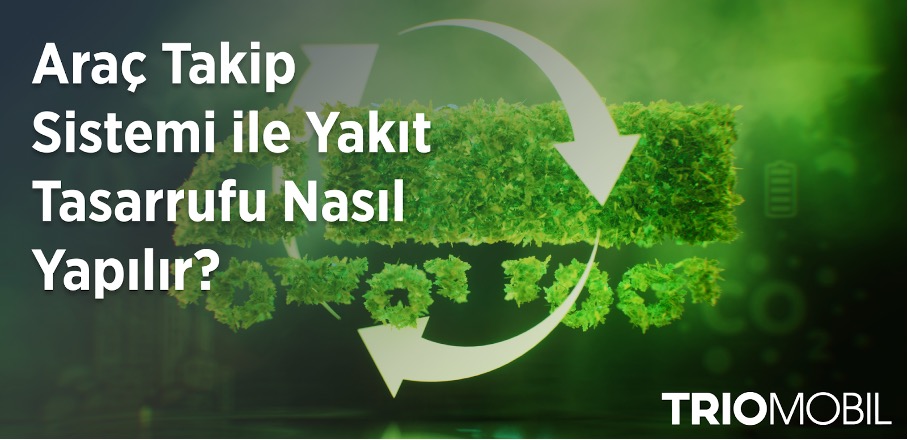 Araç Takip Sistemi ile Yakıt Tasarrufu Nasıl Yapılır?