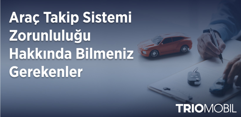 Araç Takip Sistemi Zorunluluğu Hakkında Bilmeniz Gerekenler