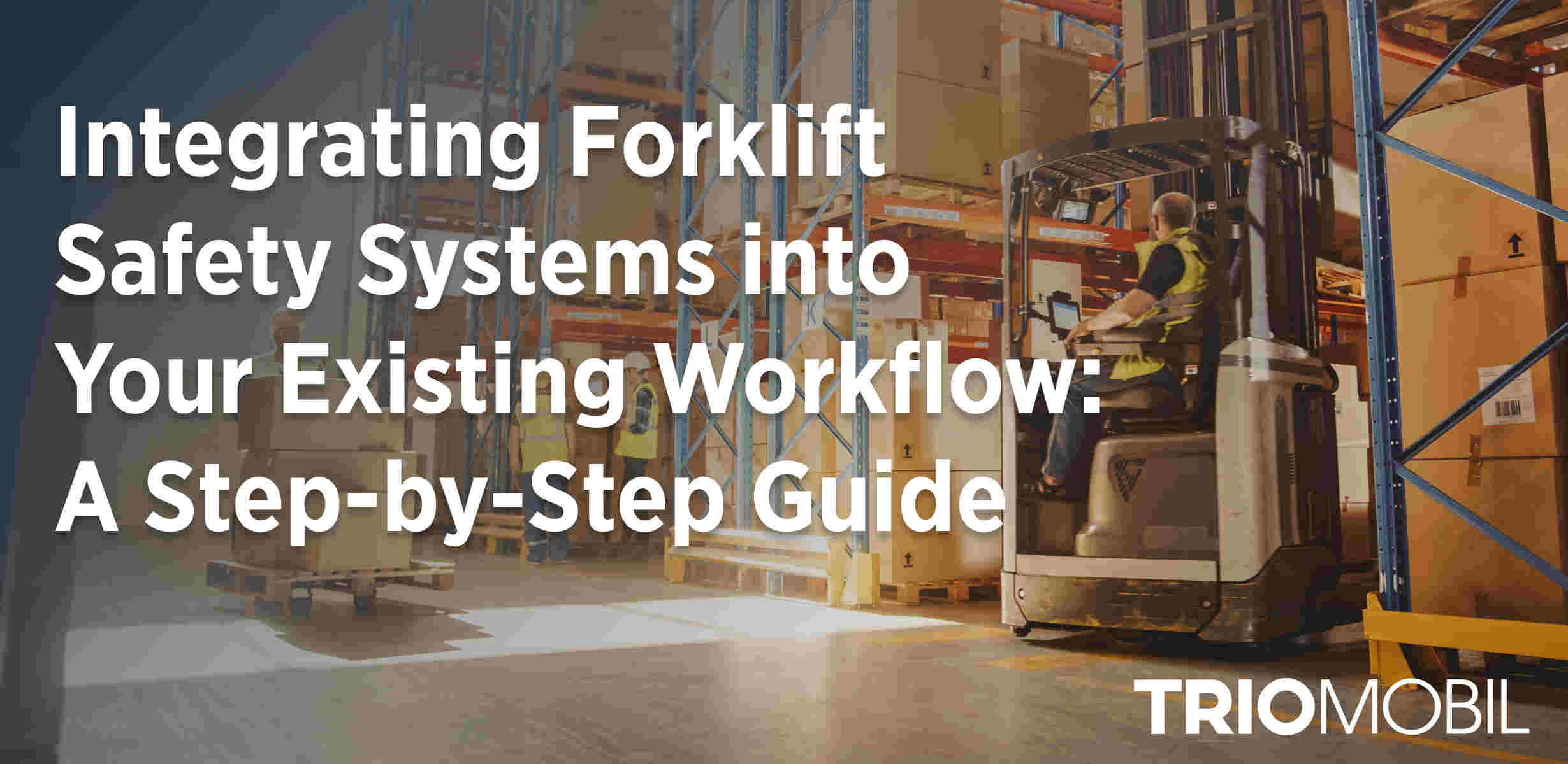 Integrating Forklift Safety Systems into Your Existing Workflow: A Step-by-Step Guide